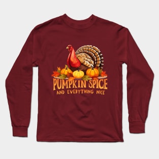 Pumpkin Spice and Everything Nice Turkey Thanksgiving Theme Long Sleeve T-Shirt
